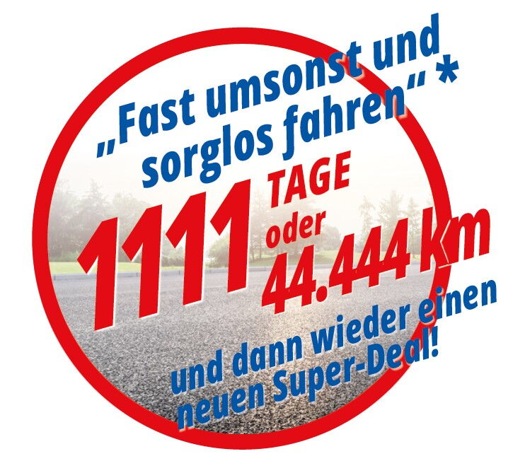 Fast umsonst und sorglos fahren - 1111 Tage oder 44.444 km und dann wieder einen neuen Super-Deal!