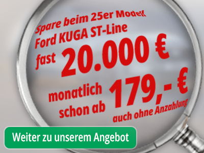 Spare beim 25er Model Ford Kuga ST-Line fast 20.000 €, monatliche schon ab 179 € auch ohne Anzahlung